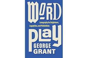 Word Play: Lexography for Snigleteers, Logophiles, and Philobiblists