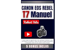 CANON EOS REBEL T7 Manuel: Le guide complet des appareils photo reflex numériques de débutant à expert pour maîtriser les par