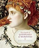 Encyclopedia of Goddesses and Heroines by Patricia Monaghan