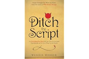 Ditch the Script: Get Everything You Need from the Client for Successful Hypnotherapy and Set Up to Wrap Up with Results