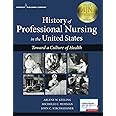 History of Professional Nursing in the United States: Toward a Culture of Health