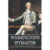 Washington's Spymaster: Memoir of Colonel Benjamin Tallmadge (Annotated)