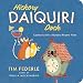 Hickory Daiquiri Dock: Cocktails with a Nursery Rhyme Twist by Tim Federle