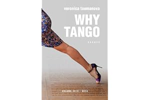 Why Tango: Essays on learning, dancing and living tango argentino