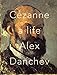 Cezanne: A Life by Alex Danchev