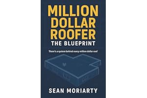 Million Dollar Roofer: The Blueprint: There is a System Behind Every Million Dollar Roof