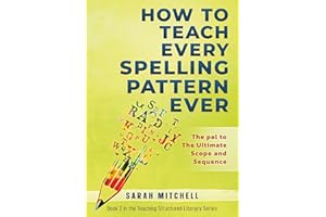 How to Teach Every Spelling Pattern Ever: The pal to The Ultimate Scope and Sequence