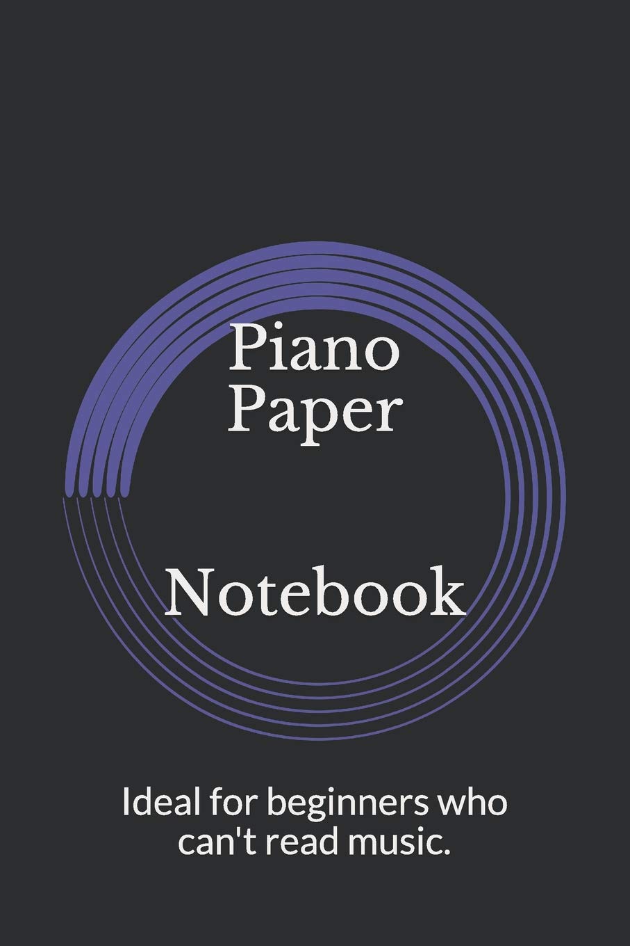 Piano Paper Notebook: Ideal for beginners who can't read music.