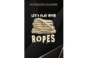 Notebook Planner Funny Shibari BDSM Let S Play With Ropes: 6x9 inch, Paycheck Budget, Daily, Work List, 114 Pages, Hour, Mom, Happy