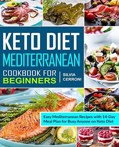 Keto Diet Mediterranean Cookbook for Beginners: Easy Mediterranean Recipes with 14-Day Meal Plan for Anyone on Keto Diet (Keto diet cookbook for beginners)