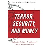 TERROR SECURITY & MONEY P: Balancing the Risks, Benefits, and Costs of Homeland Security