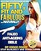 Fifty, Fit and Fabulous (Your Pathway to Ageless Vitality) Your PALEO Anti-Ageing Bible: (Using Paleo Diet, Ketogenics, Herbs and Epigenetics) Stay Slim,Sexy and Sensational