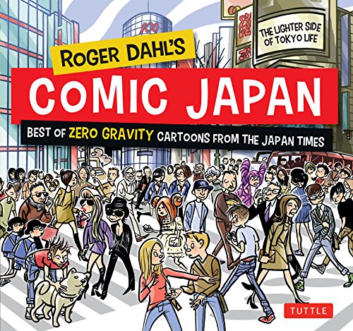 Roger Dahl's Comic Japan: Best of Zero Gravity Cartoons from The Japan Times-The Lighter Side of Tokyo Life by Roger Dahl