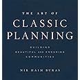 The Art of Classic Planning: Building Beautiful and Enduring Communities