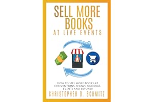 Sell More Books at Live Events: How to sell more books at conventions, shows, signings, events, and beyond!