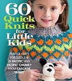 60 Quick Knits for Little Kids: Playful Knits for Sizes 2 - 6 in Pacific® and Pacific® Chunky from 60 Quick Knits for Little Kids: Playful Knits for Sizes 2 - 6 in Pacific® and Pacific® Chunky from