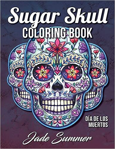Sugar Skull Coloring Book: A Day of the Dead Coloring Book with Fun Skull Designs, Beautiful Gothic Women, and Easy Patterns for Relaxation, by Jade Summer
