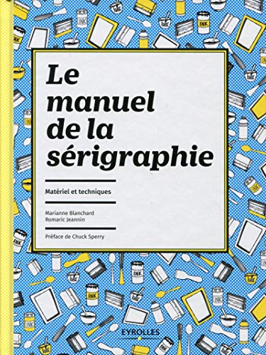 Le manuel de la sérigraphie : Matériel et techniques by Marianne Blanchard, Romaric Jeannin