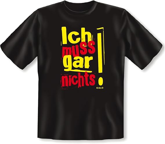 Ich muss gar Nichts! Sprüche Fun TShirt für Durchsetzungsstarke