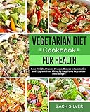 Vegetarian Diet Cookbook for Health: Lose Weight, Prevent Disease, Reduce Inflammation and Upgrade Your Living by Easy Tasty Vegetarian Diet Recipes by Zach Silver