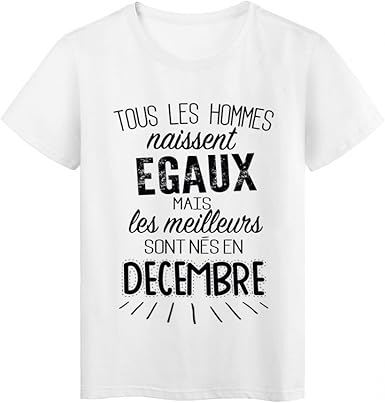 T Shirt Citation Tous Les Hommes Naissent Egaux Les Meilleurs Sont Nes En Decembre Ref Tee Shirt 2133 Amazon Fr Vetements Et Accessoires