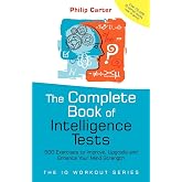 The Complete Book of Intelligence Tests: 500 Exercises to Improve, Upgrade and Enhance Your Mind Strength (The IQ Workout Series)