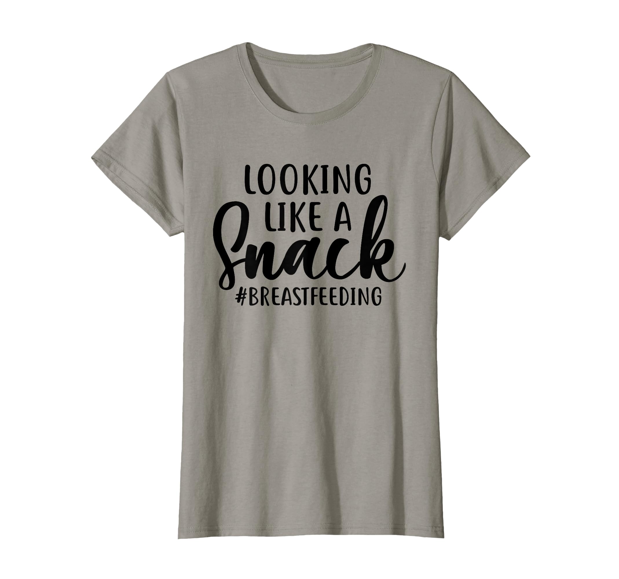 Looking Like A Snack Breastfeeding Funny New Moms Sarcasm T-Shirt