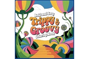 Trippy and Groovy Coloring Book: Psychedelic Coloring for Teens & Adults | Stress Relief with Relaxing Groovy Designs, Mushro