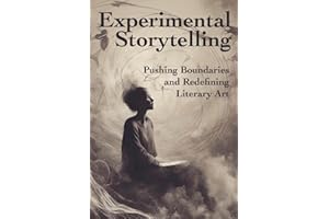 Experimental Storytelling: Pushing Boundaries and Redefining Literary Art