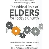 The Biblical Role of Elders for Today's Church: New Testament leadership principles for equipping elders