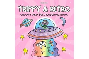 Trippy and Retro: A Groovy Psychedelic Coloring Book for Adults Featuring Surreal Art, Enchanted Mushrooms, Alien Worlds, and