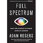 Full Spectrum: How the Science of Color Made Us Modern