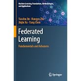 Federated Learning: Fundamentals and Advances (Machine Learning: Foundations, Methodologies, and Applications)