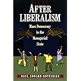 After Liberalism: Mass Democracy in the Managerial State.