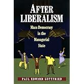 After Liberalism: Mass Democracy in the Managerial State.