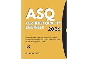 ASQ Certified Quality Engineer 2026: Best Practices, Tools, and Methodologies for Quality Improvement: Six Sigma, Lean, and T