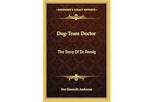 Dog-Team Doctor: The Story Of Dr. Romig