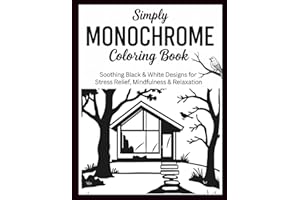 Simply Monochrome Coloring Book: Soothing Black & White Designs for Stress Relief, Mindfulness & Relaxation - Perfect for Adults, Teens & All Ages