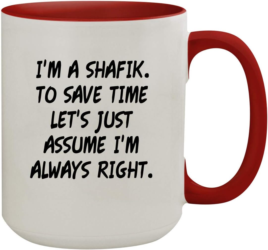 I'm A Shafik. To Save Time Let's Just Assume I'm Always Right. - 15oz Colored Inner & Handle Ceramic Coffee Mug, Red