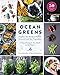 Ocean Greens: Explore the World of Edible Seaweed and Sea Vegetables: A Way of Eating for Your Health and the Planet’s