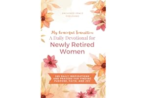 My Graceful Transition (A Daily Devotional for Newly Retired Women A Daily Devotional for Newly Retired Women): 365 Daily Inspirations and Prayers for Finding Purpose, Faith, and Joy