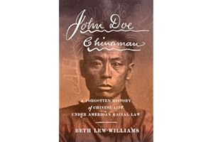 John Doe Chinaman: A Forgotten History of Chinese Life under American Racial Law