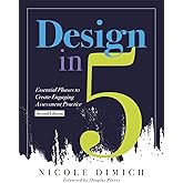 Design in Five: Essential Phases to Create Engaging Assessment Practice, Second Edition (Make assessments more relevant, meaningful, and focused on student learning.)