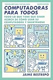 Computadoras para todos: Quinta edicion, revisada y actualizada (Spanish Edition)