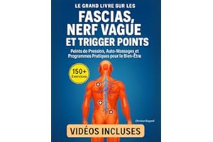 Le Grand Livre sur les Fascias, le Nerf Vague et les Trigger Points: 150+ Exercices Illustrés et Vidéos Incluses – Points de 