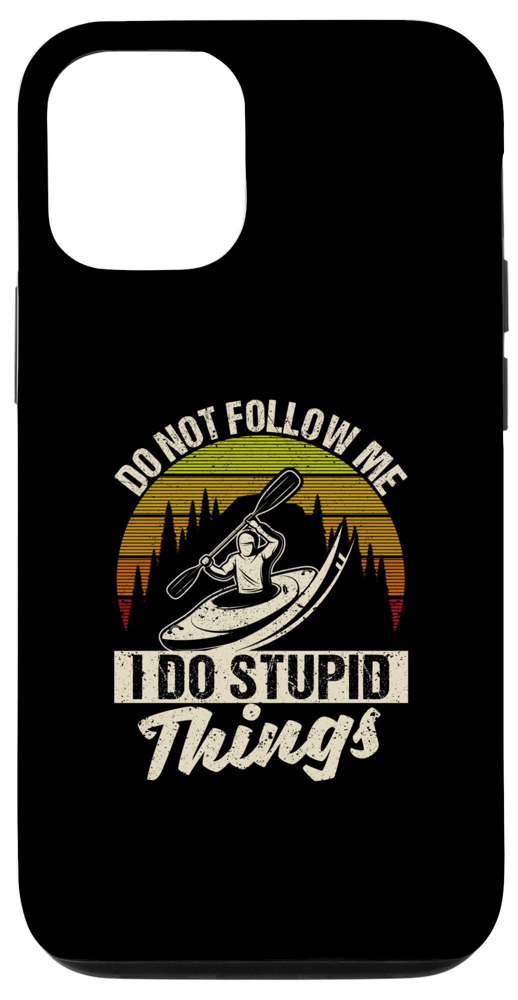 iPhone 13 Pro Don't Follow Me I do Stupid Things Kayak Funny Kayaking Case