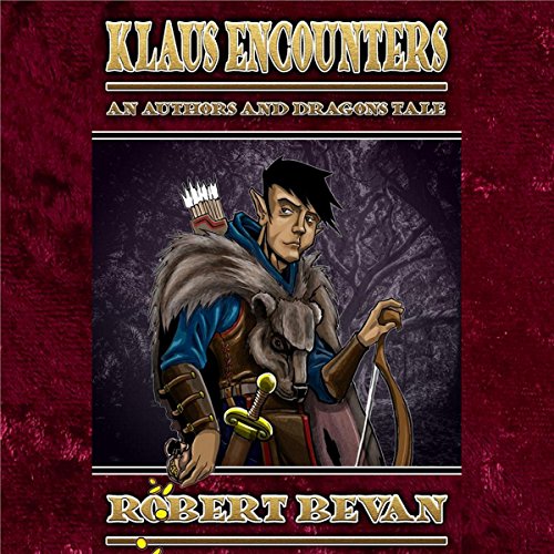 Klaus Encounters: The Legend of Klaus Richter: Authors and Dragons Origins, Book 3 by Robert Bevan