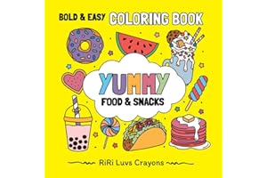 Yummy Food & Snacks: Bold & Easy Designs for Adults, Teens and Kids: Sweet Treats, Foodie Favorites, Delicious Desserts with Cute & Simple Images (RiRi Luvs Crayons Bold and Easy Coloring Books)