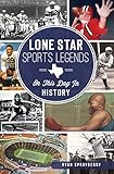Lone Star Sports Legends: On This Day in History by 