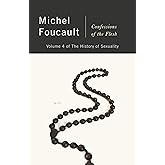 Confessions of the Flesh: The History of Sexuality, Volume 4 (History of Sexuality, 4)